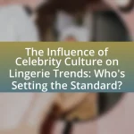 The Influence of Celebrity Culture on Lingerie Trends: Who’s Setting the Standard?