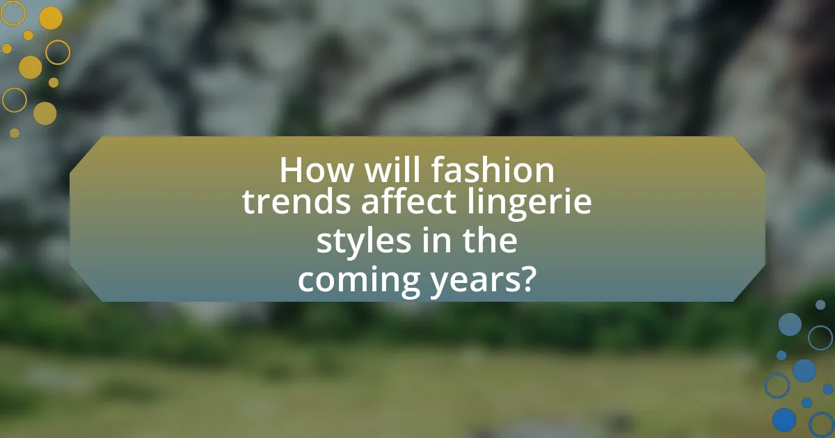 How will fashion trends affect lingerie styles in the coming years?