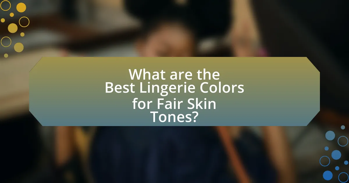 What are the Best Lingerie Colors for Fair Skin Tones?