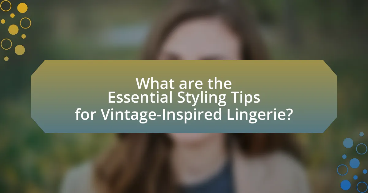 What are the Essential Styling Tips for Vintage-Inspired Lingerie?