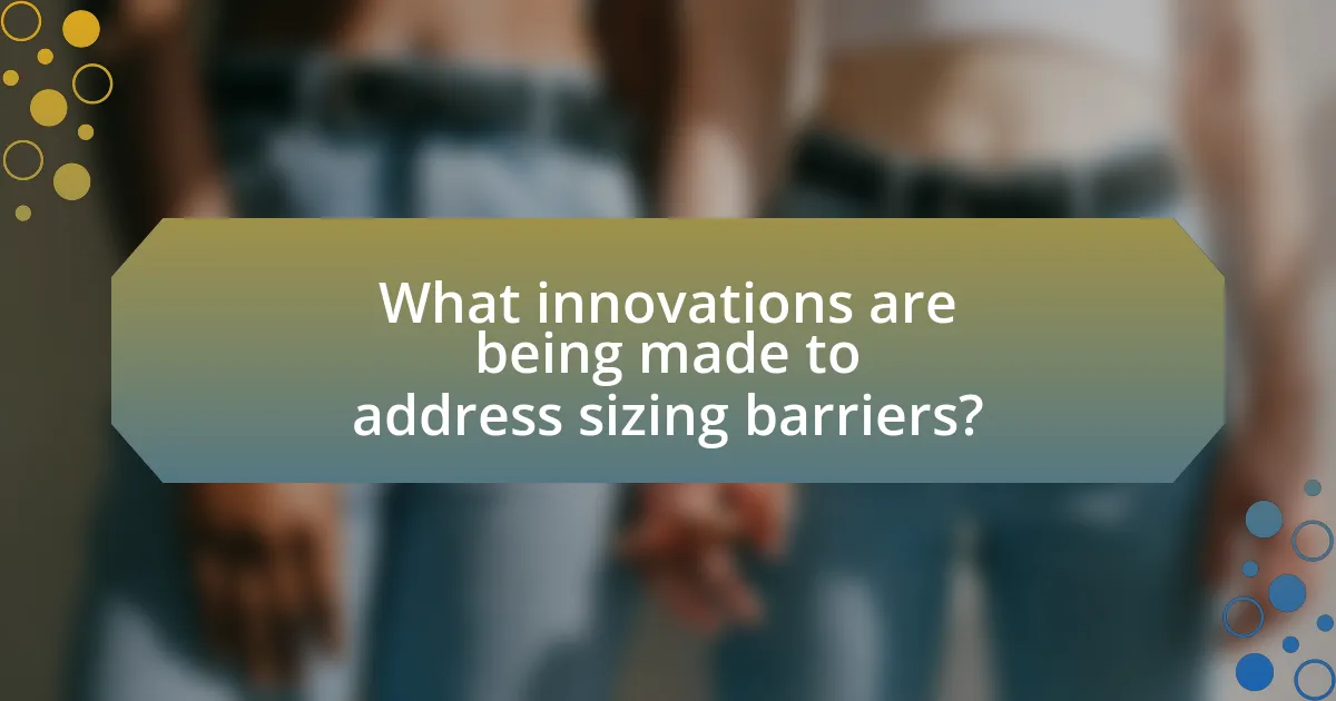 What innovations are being made to address sizing barriers?