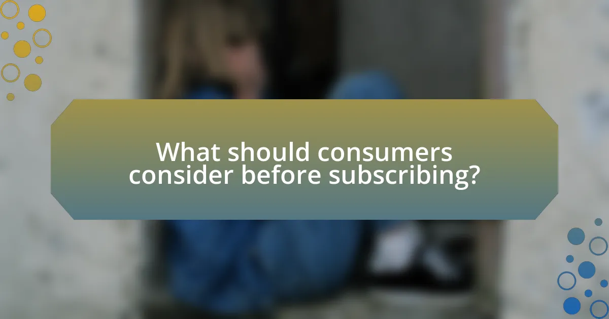What should consumers consider before subscribing?