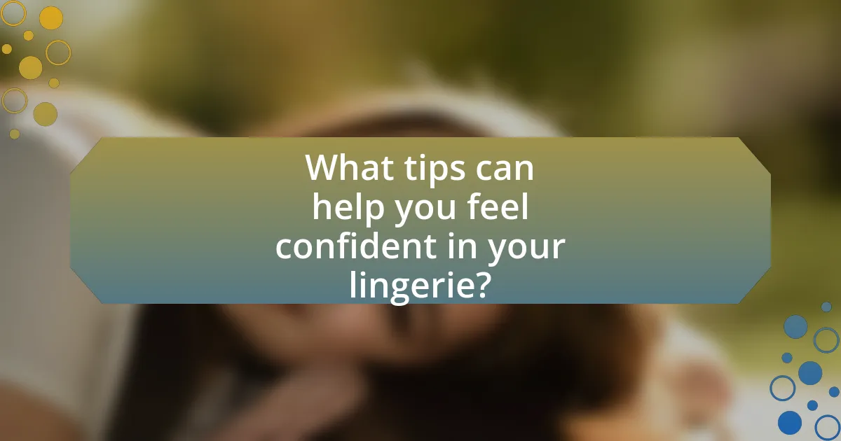 What tips can help you feel confident in your lingerie?